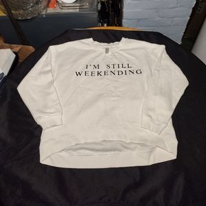 GreenTea White "I'M Still Weekending" High Low Pullover Sweatshirt